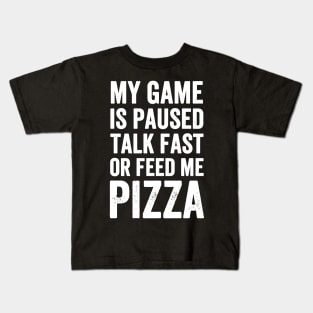 My game is paused talk fast or feed me pizza Kids T-Shirt